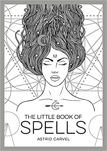 The Little Book of Spells: A Beginner's Guide to White Witchcraft By Astrid Carvel